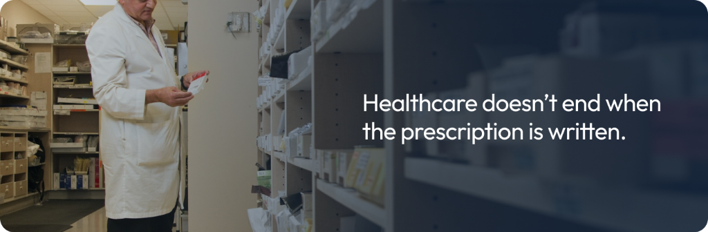 Healthcare doesn't end when the prescription is written